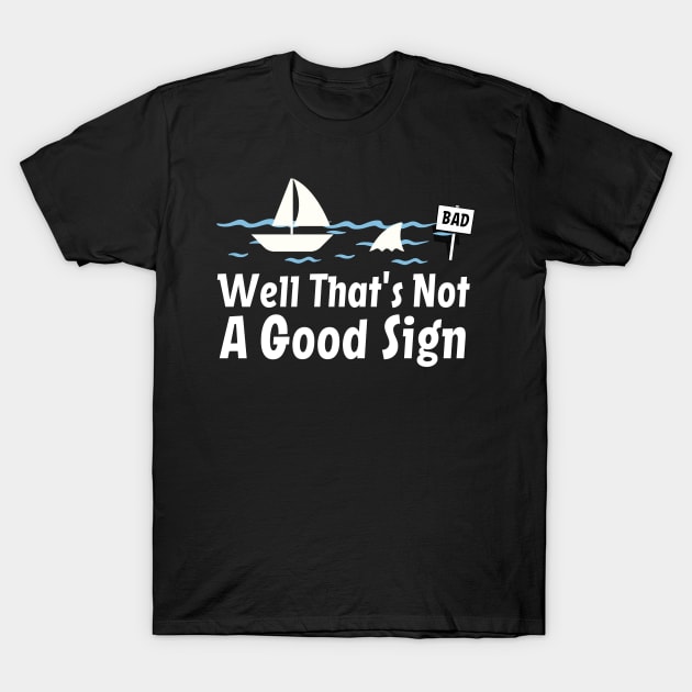 Funny Sarcastic, Well That's Not A Good Sign, Cool Humor T-Shirt by Narazed